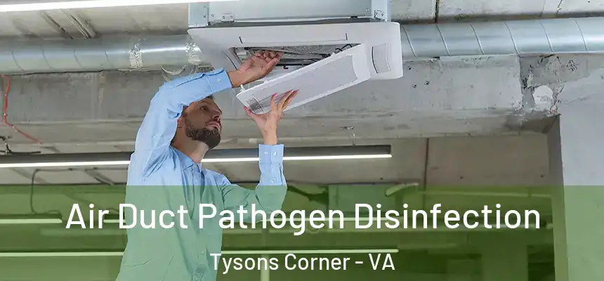  Air Duct Pathogen Disinfection Tysons Corner - VA