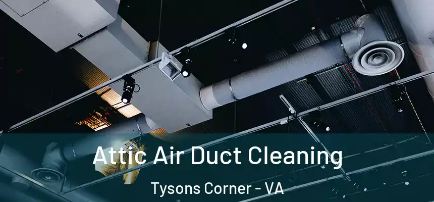 Attic Air Duct Cleaning Tysons Corner - VA