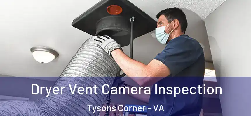 Dryer Vent Camera Inspection Tysons Corner - VA