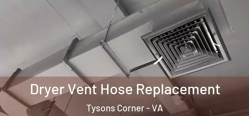 Dryer Vent Hose Replacement Tysons Corner - VA