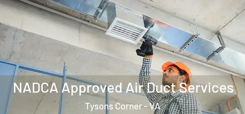  NADCA Approved Air Duct Services Tysons Corner - VA