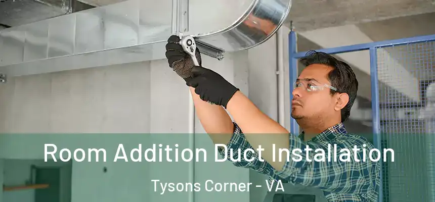  Room Addition Duct Installation Tysons Corner - VA
