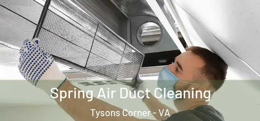 Spring Air Duct Cleaning Tysons Corner - VA