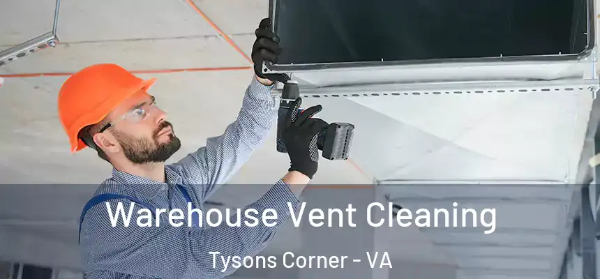  Warehouse Vent Cleaning Tysons Corner - VA